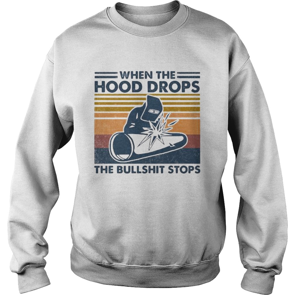Welder when the hood drops the bullshit stops vintage retro Sweatshirt