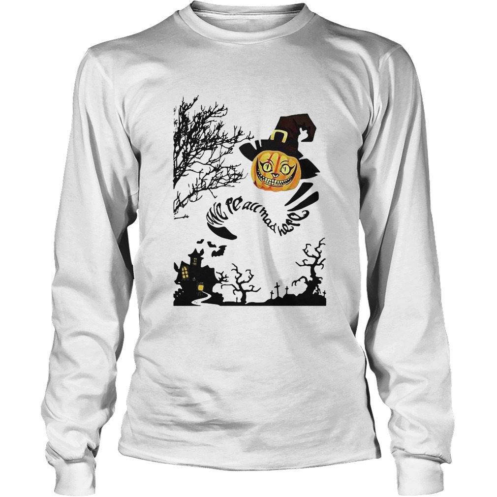Were All Mad Here Cat Pumpkin Witch Halloween Long Sleeve