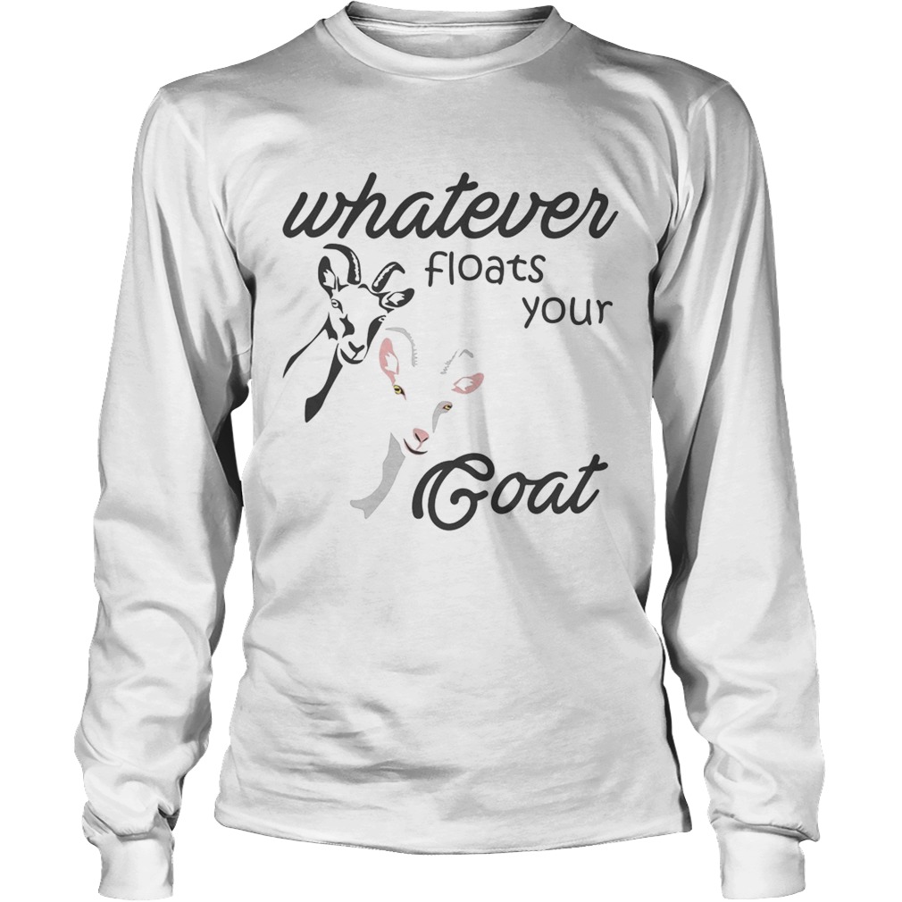 Whatever floats your goat Long Sleeve