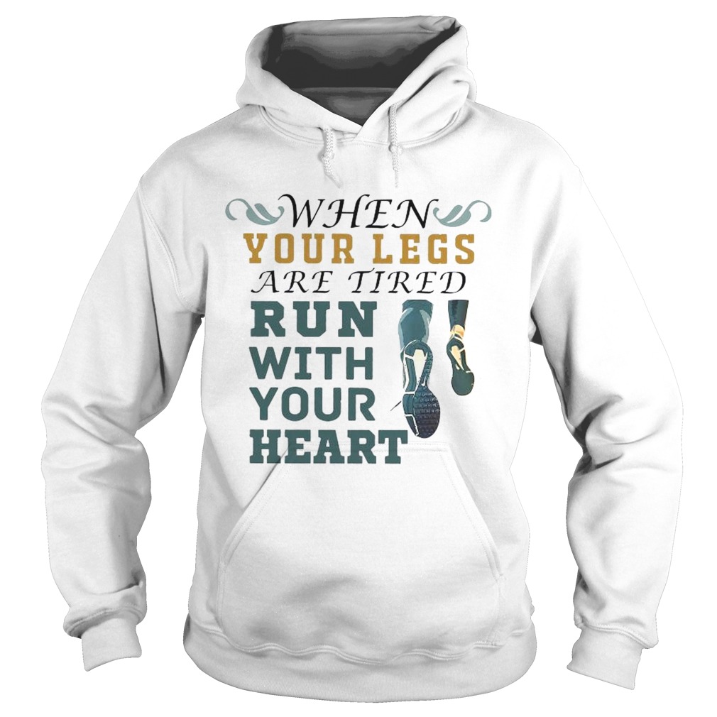 When Your Legs Are Tired Run With Your Heart Hoodie