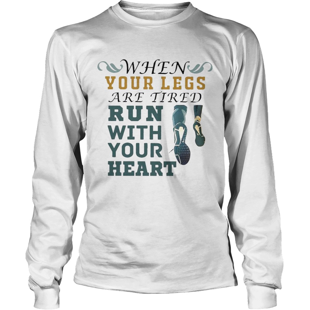 When Your Legs Are Tired Run With Your Heart Long Sleeve