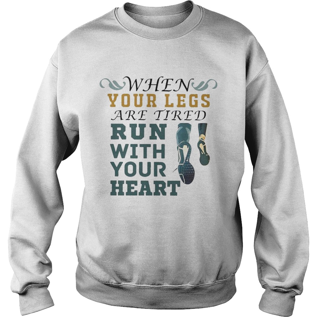 When Your Legs Are Tired Run With Your Heart Sweatshirt