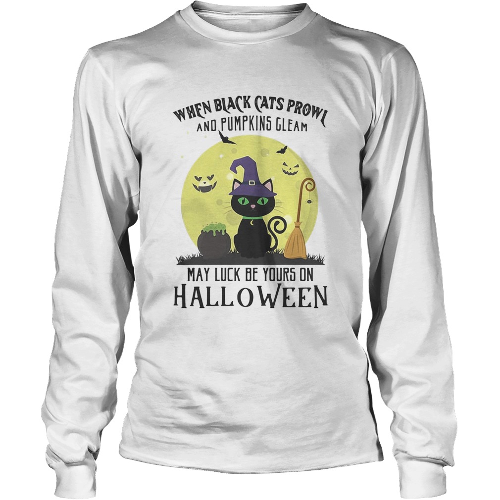 When black cats prowl and pumpkins gleam may luck be yours on halloween moon Long Sleeve