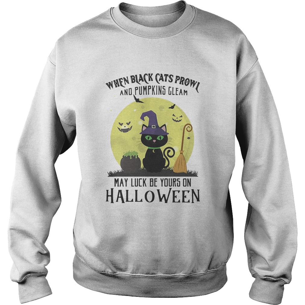When black cats prowl and pumpkins gleam may luck be yours on halloween moon Sweatshirt