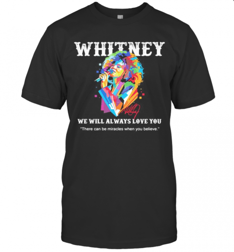 Whitney Houston We Will Always Love You There Can Be Miracles When You Believe Signature T-Shirt