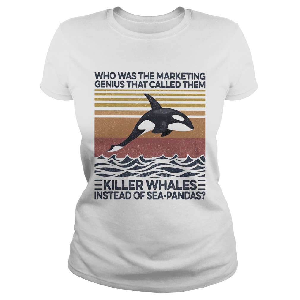 Who was the marketing genius that called them killer whales instead of seapandas vintage retro shi Classic Ladies