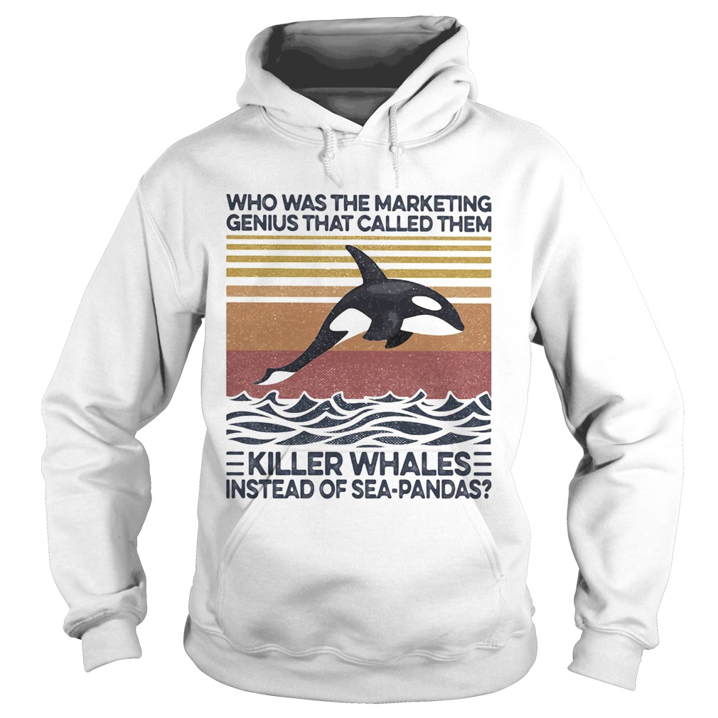 Who was the marketing genius that called them killer whales instead of seapandas vintage retro shi Hoodie