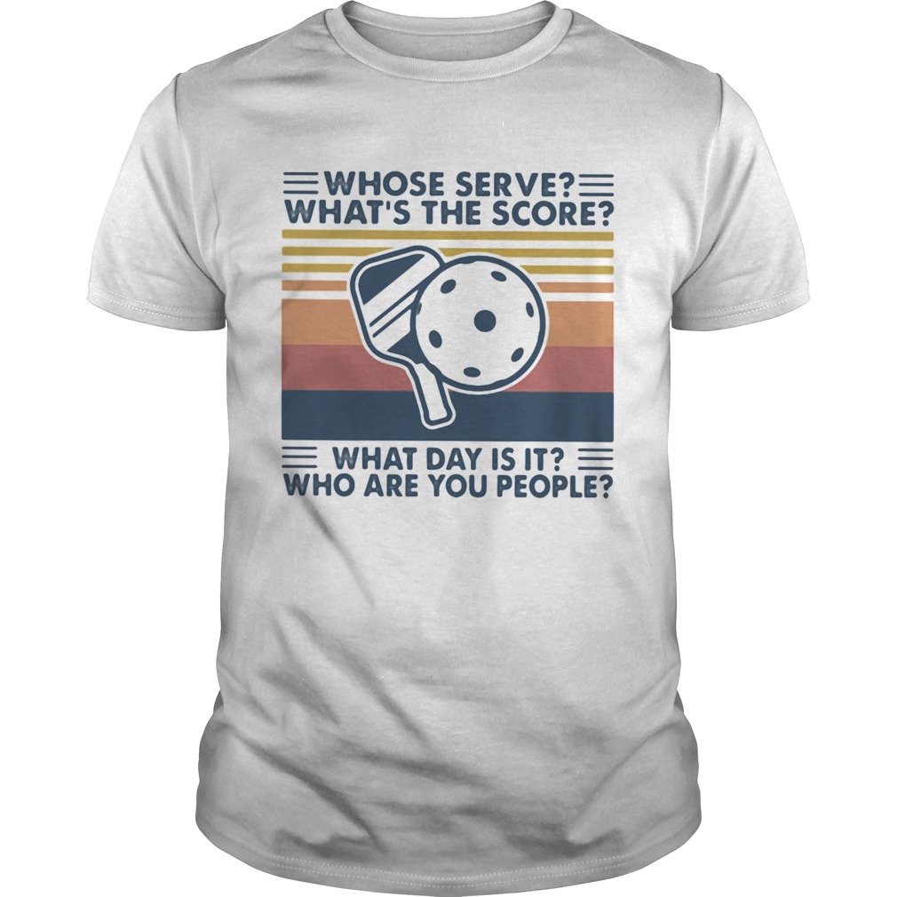 Whose Serve Whats The Score What Day Is It Who Are You People Table Tennis Vintage Retro shirt