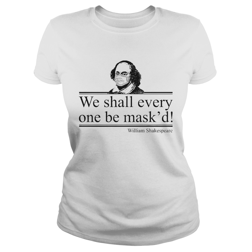 William Shakespeare We Shall Everyone Be Maskd Classic Ladies