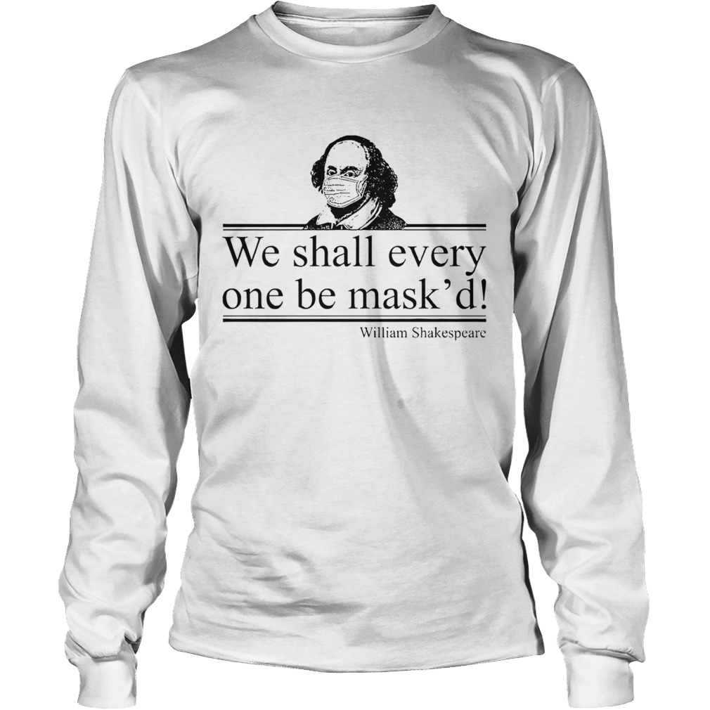 William Shakespeare We Shall Everyone Be Maskd Long Sleeve