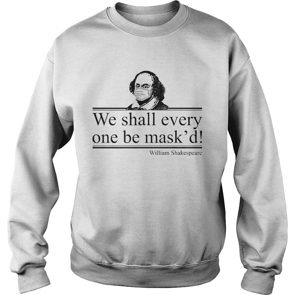 William Shakespeare We Shall Everyone Be Maskd Sweatshirt