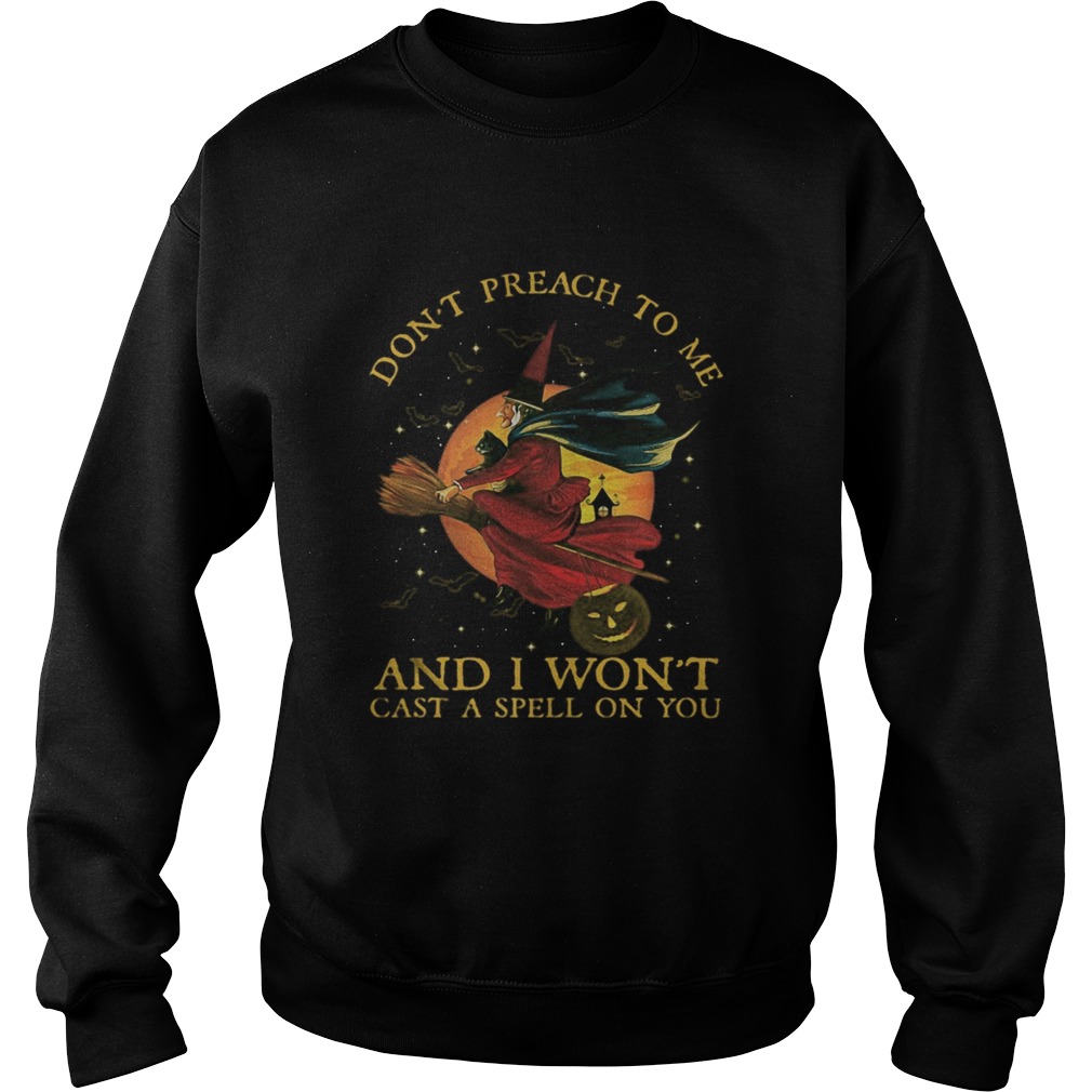 Witch Cat Dont preach to me and I wont cast a spell on You Halloween Sweatshirt