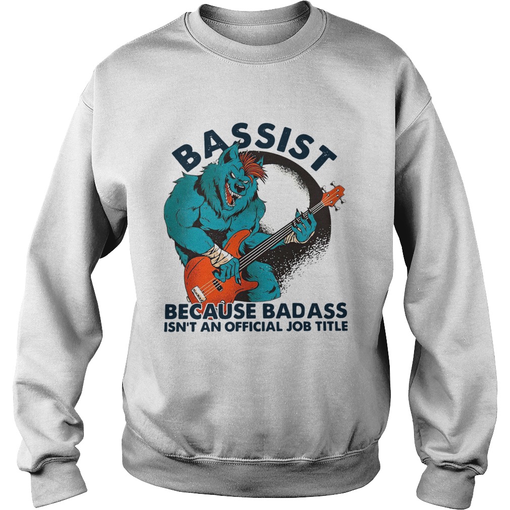 Wolf Playing Guitar Bassist Because Badass Isnt And Official Job Title Sweatshirt