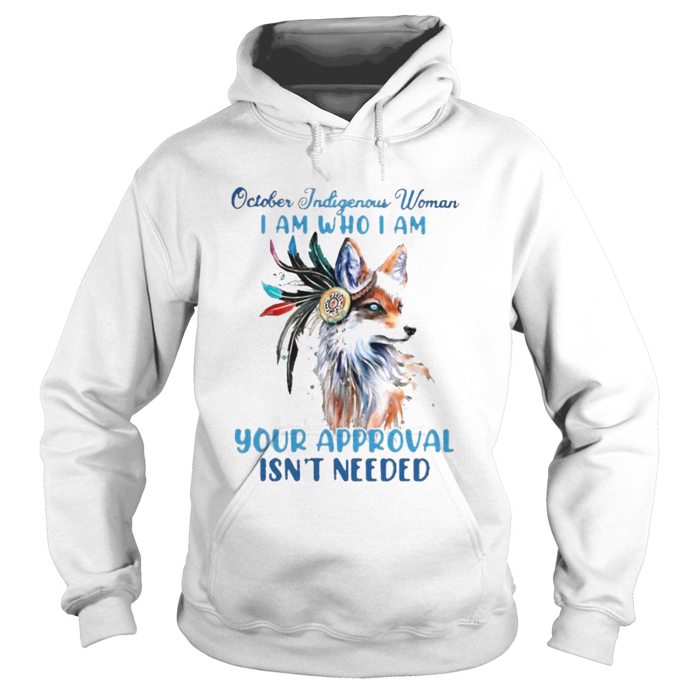 Wolf october indigenous woman i am who i am your approval isnt needed Hoodie