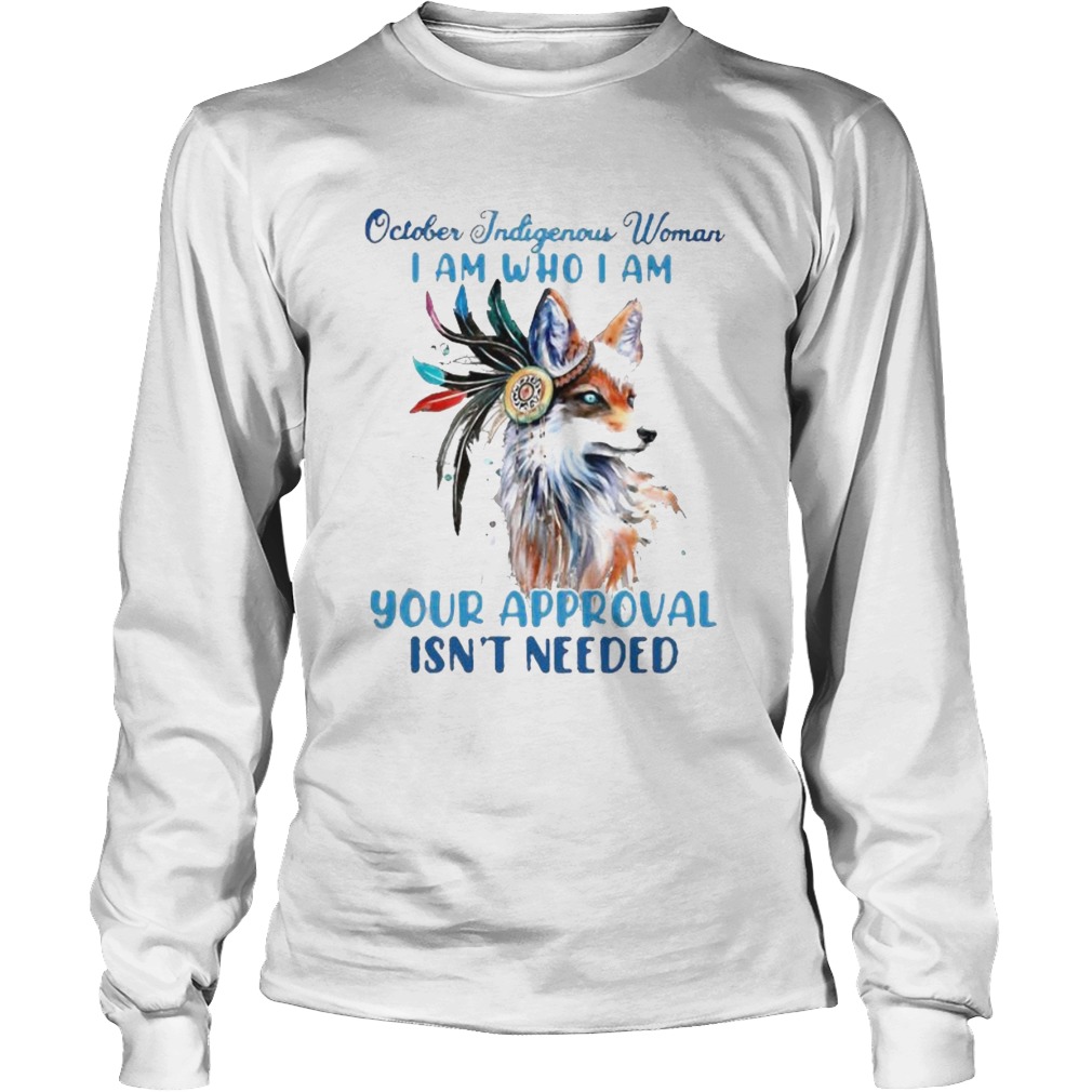 Wolf october indigenous woman i am who i am your approval isnt needed Long Sleeve