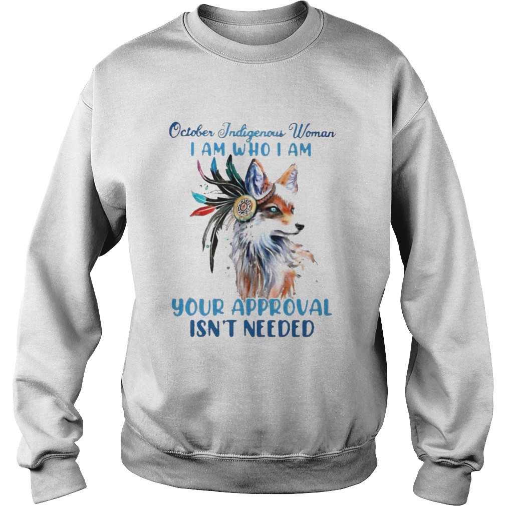 Wolf october indigenous woman i am who i am your approval isnt needed Sweatshirt