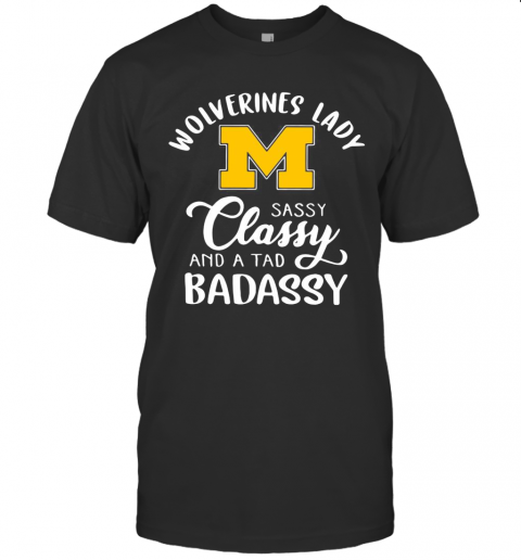 Wolverines Lady M Sassy Classy And A Tad Badassy T-Shirt