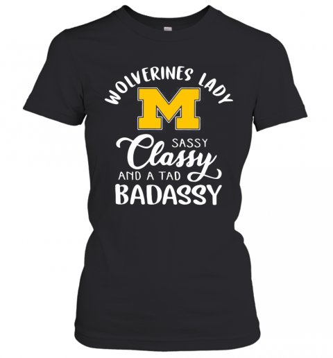 Wolverines Lady M Sassy Classy And A Tad Badassy T-Shirt Classic Women's T-shirt