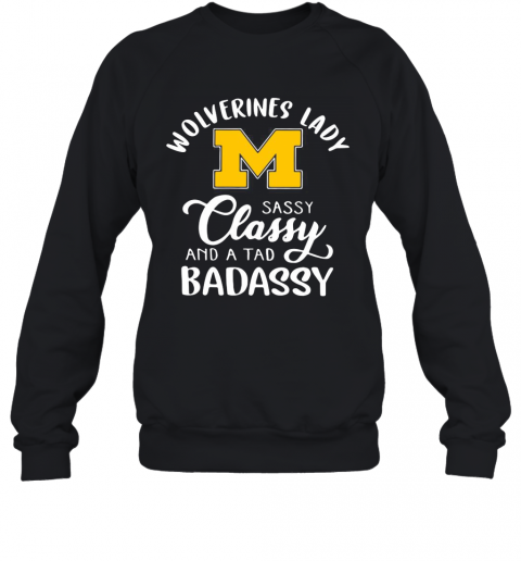 Wolverines Lady M Sassy Classy And A Tad Badassy T-Shirt Unisex Sweatshirt
