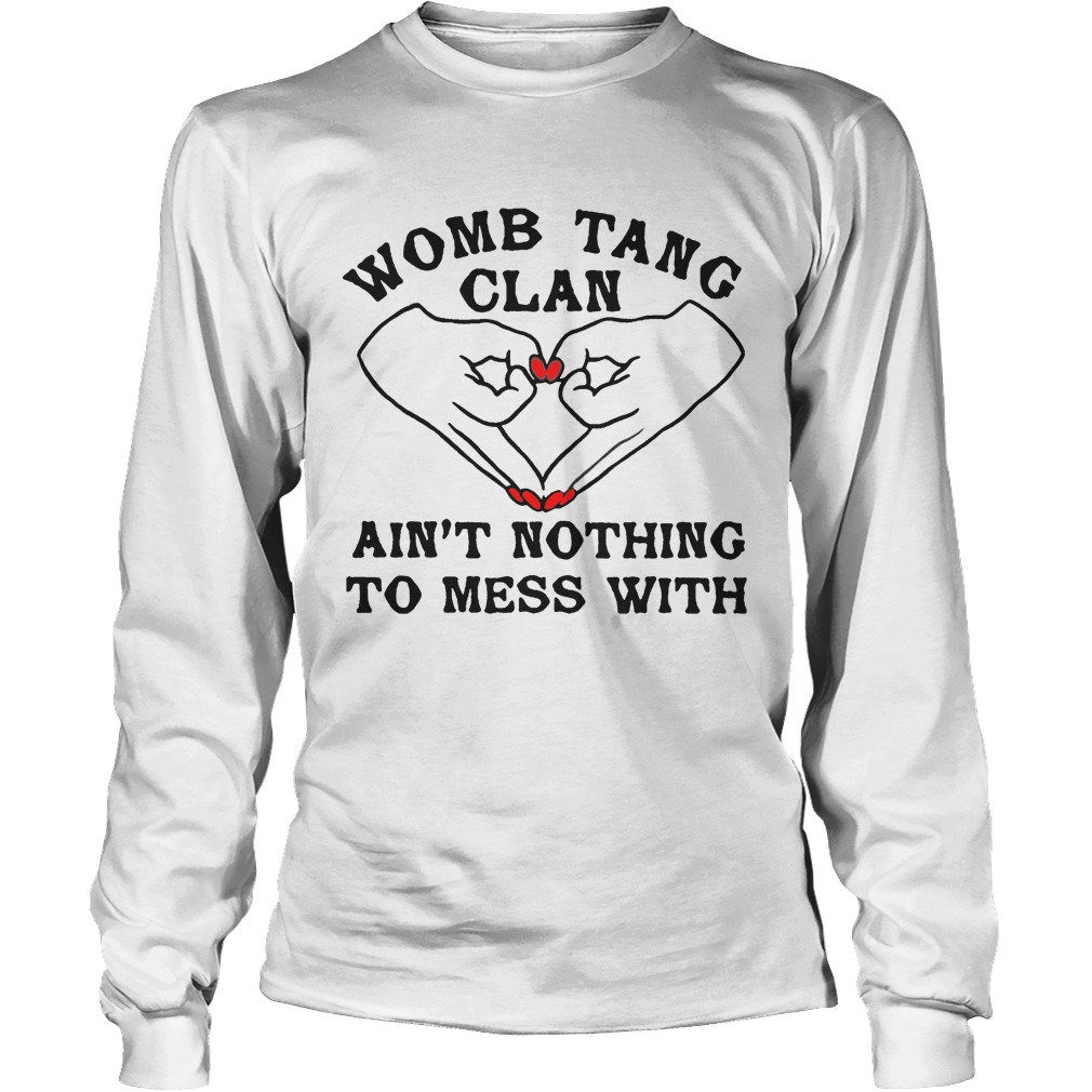 Womb tang clan aint nothing to mess with Long Sleeve