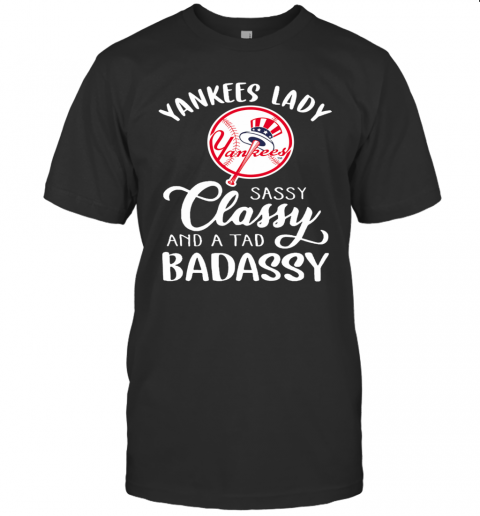 Yankees Lady Sassy Classy And A Tad Badassy T-Shirt