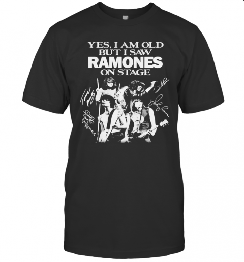 Yes I Am Old But I Saw Ramones On Stage Signatures T-Shirt