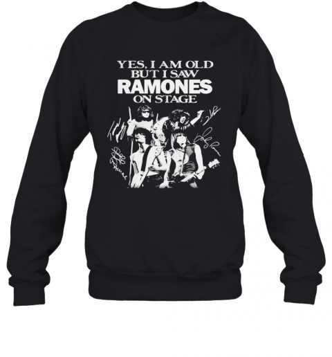 Yes I Am Old But I Saw Ramones On Stage Signatures T-Shirt Unisex Sweatshirt