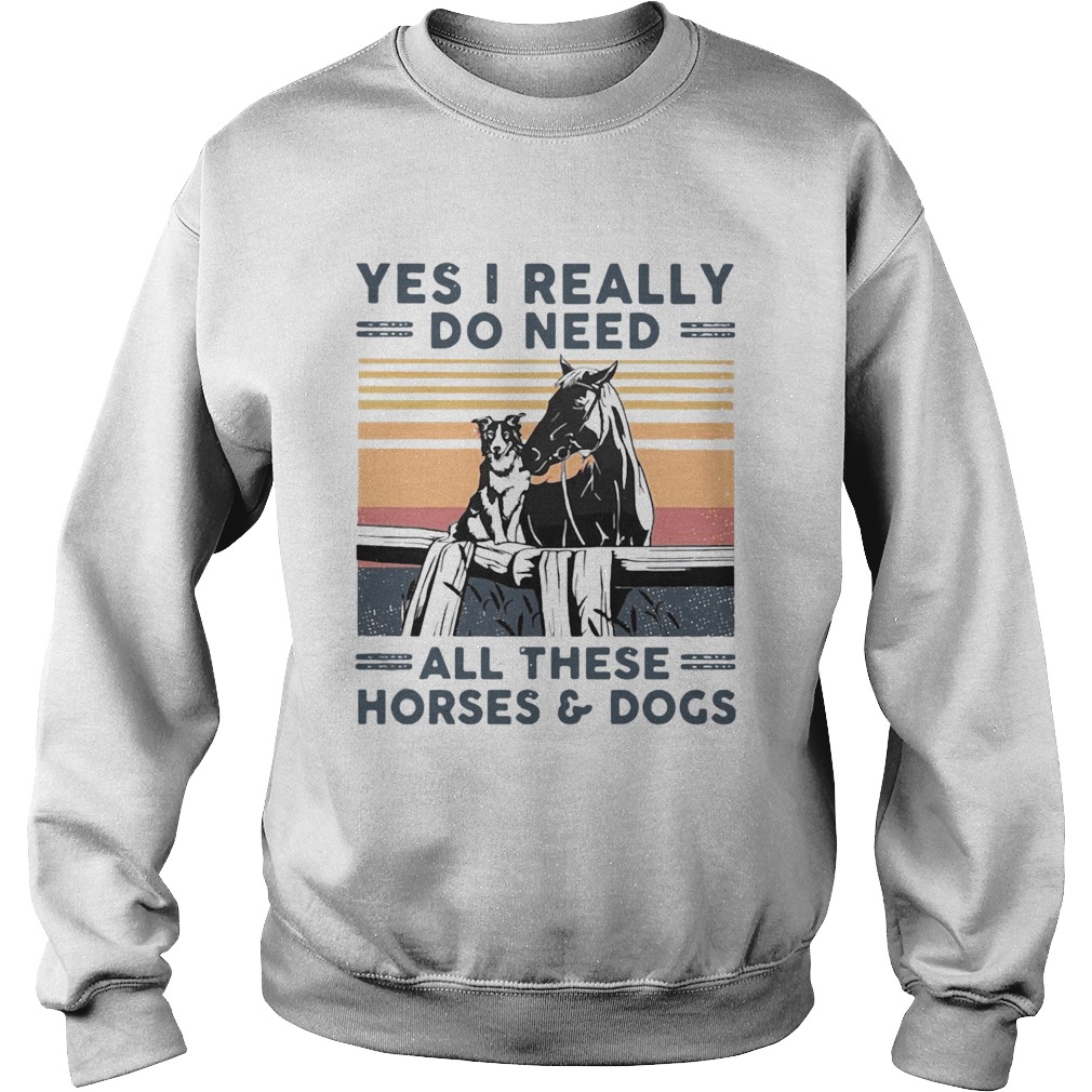 Yes I Really Do Need All These Horses And Dogs Vintage Retro Sweatshirt