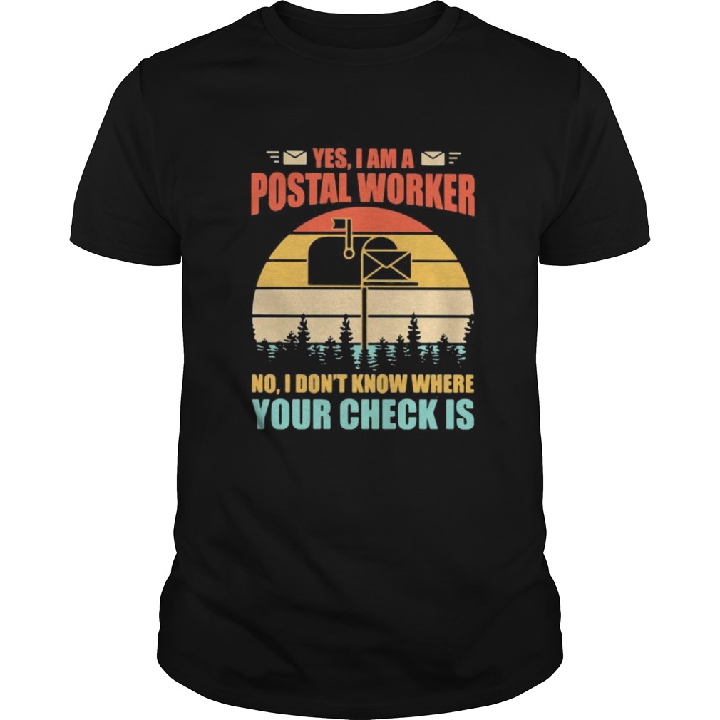 Yes I am postal worker No I dont know where your check is Vintage retro Unisex