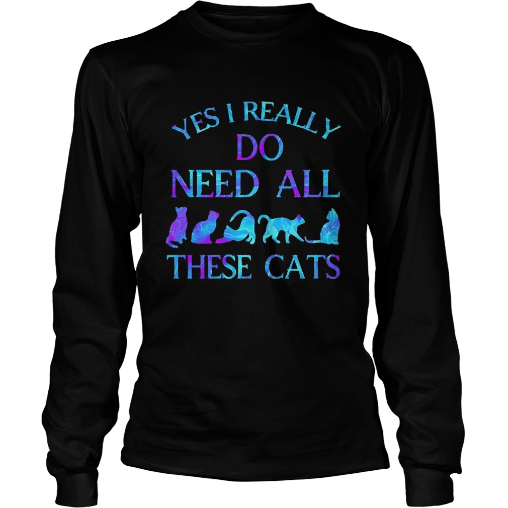 Yes i really do need all these cats Long Sleeve