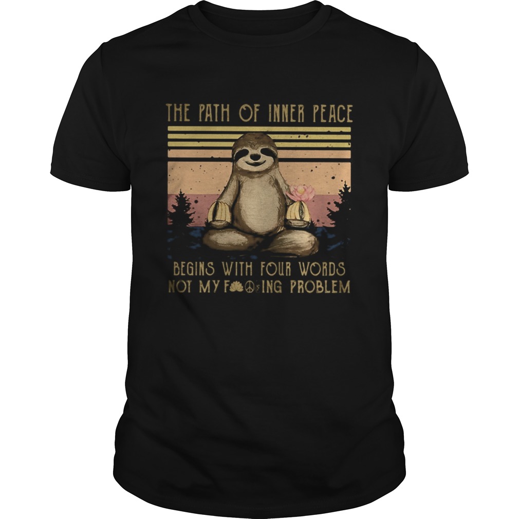 Yoga sloth the path of inner peace begins with four words not my fuckinng problem vintage retro shi Unisex