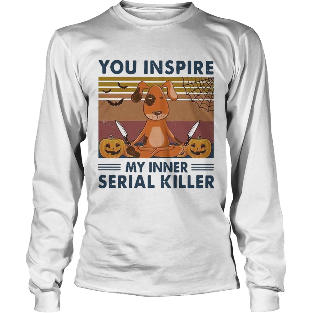 You Inspire My Inner Serial Killer Dog Pumpkin Halloween Vintage Long Sleeve