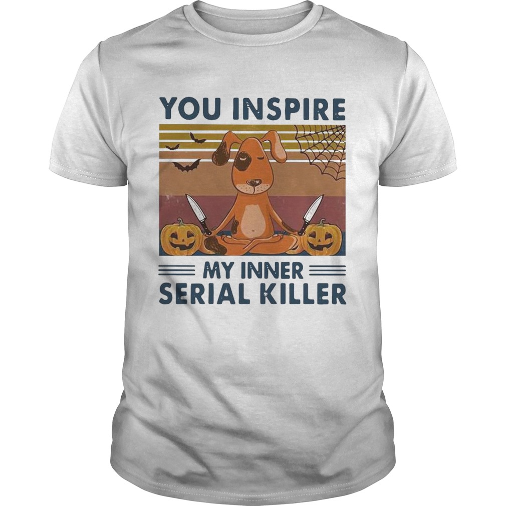 You Inspire My Inner Serial Killer Dog Pumpkin Halloween Vintage shirt