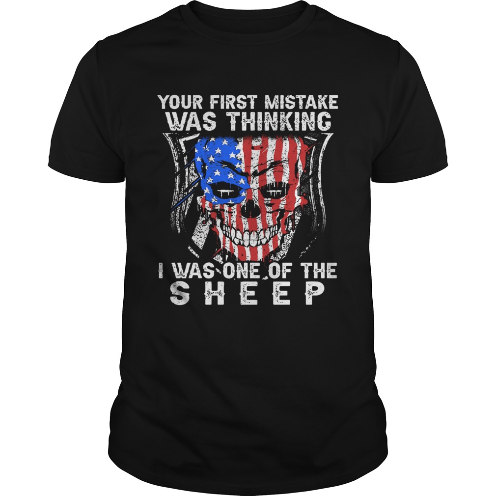 Your First Mistake Was Thinking I Was One Of The Sheep shirt