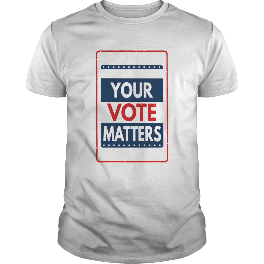 Your Vote Matters shirt
