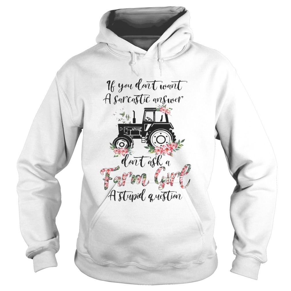 if you dont want a sarcastic answer dont ask a farm girl stupid question Hoodie