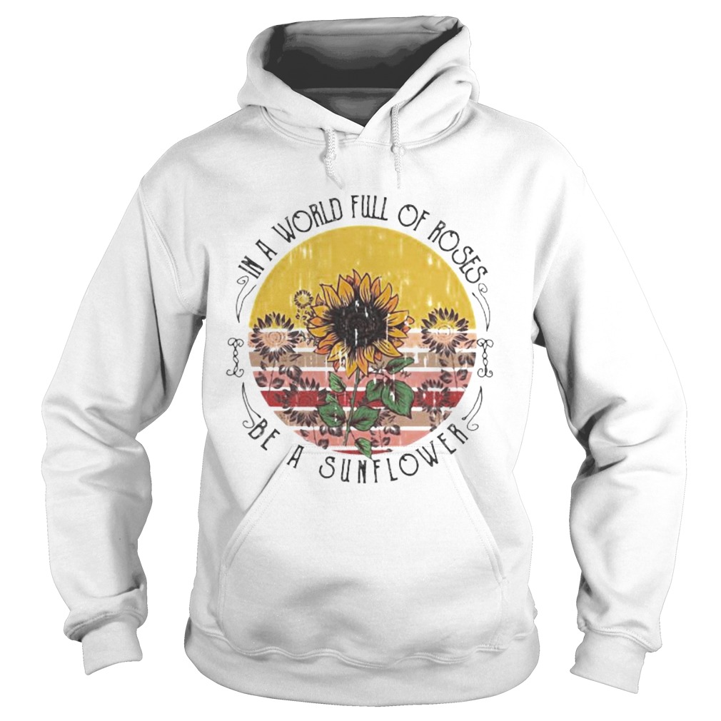 in a world full of roses be a sunflower vintage retro Hoodie