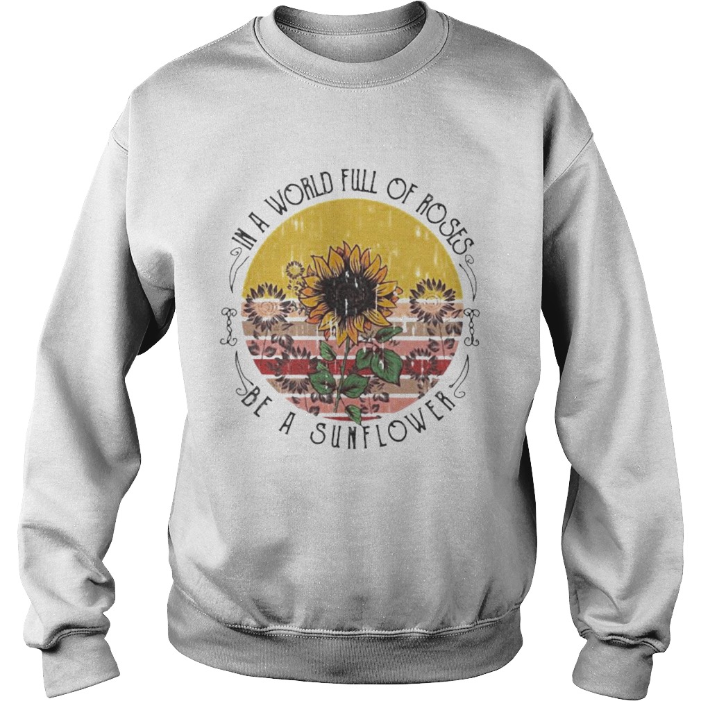 in a world full of roses be a sunflower vintage retro Sweatshirt