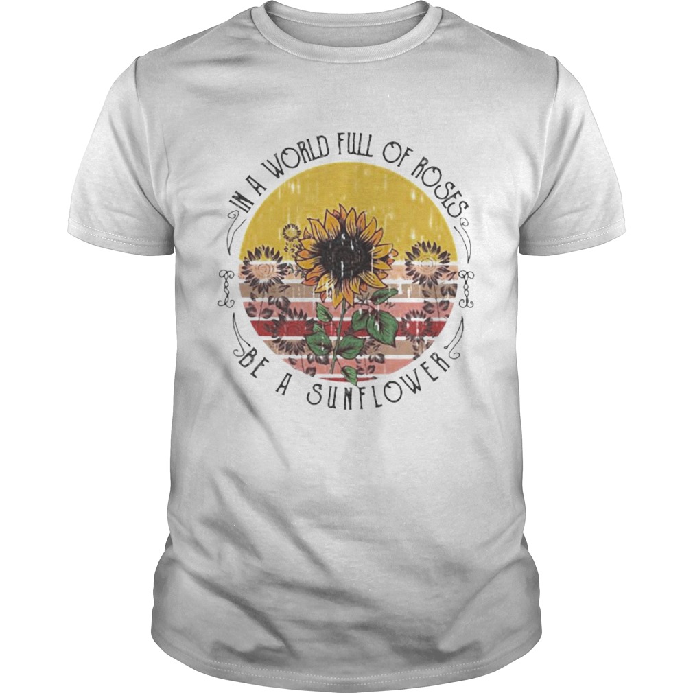 in a world full of roses be a sunflower vintage retro shirt