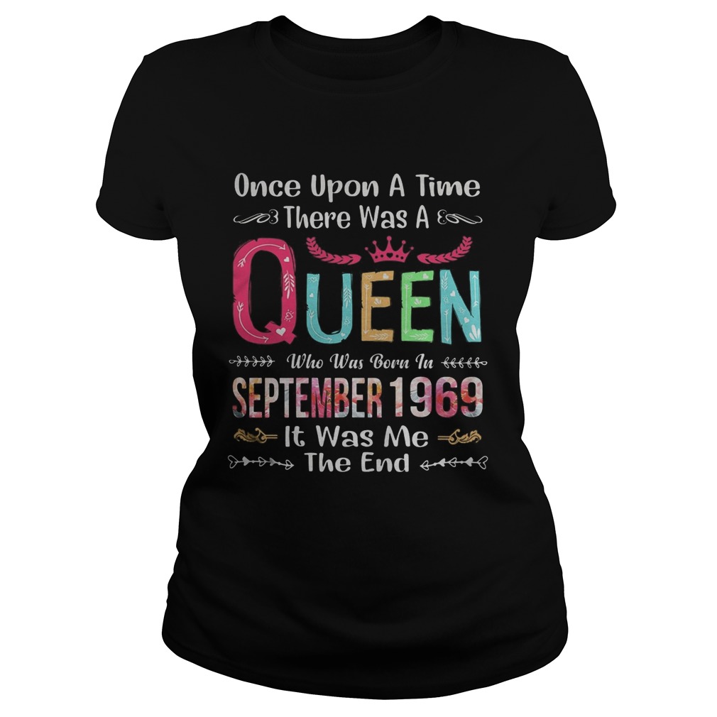 once upon a time there was a queen who was born in september 1969 it was me the end Classic Ladies