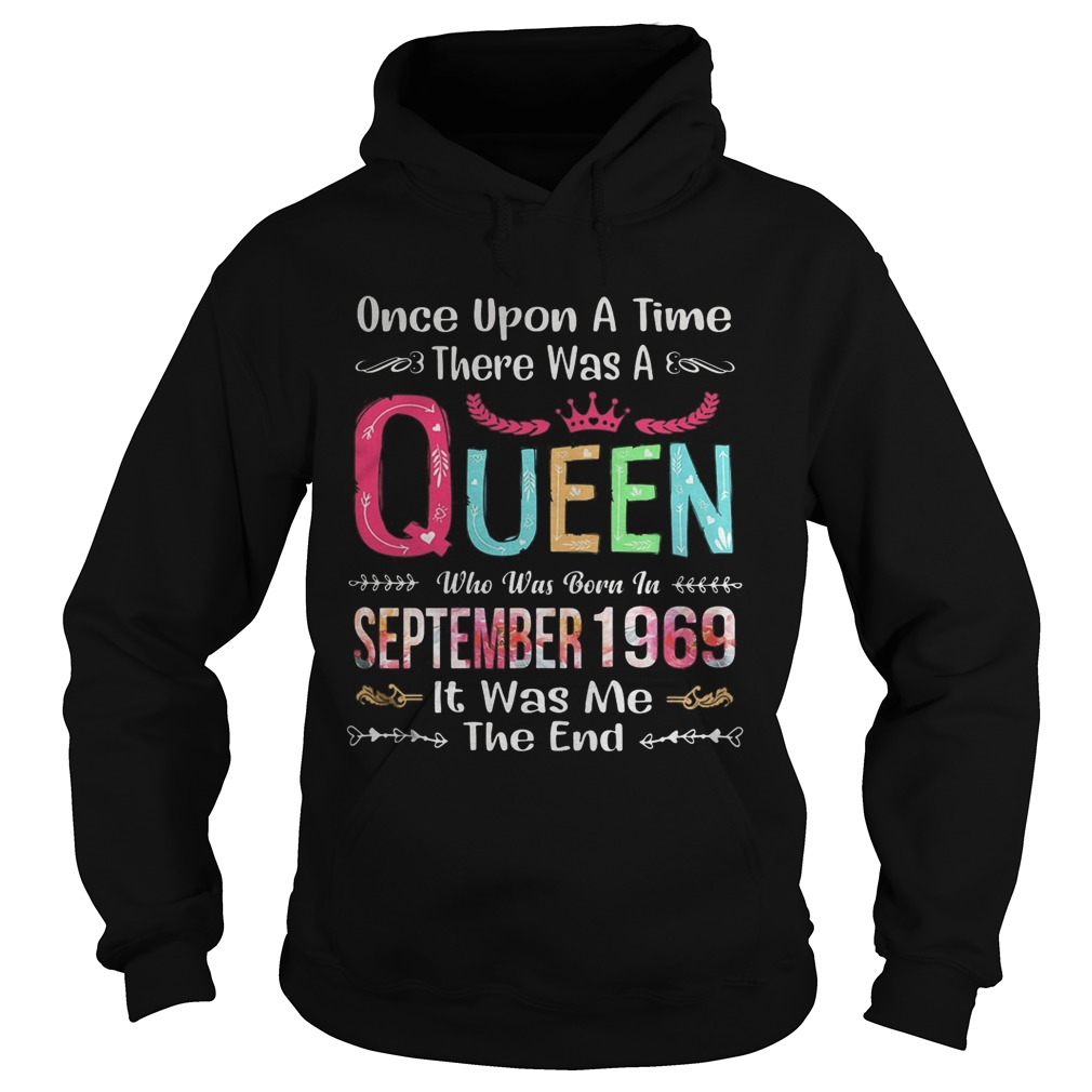 once upon a time there was a queen who was born in september 1969 it was me the end Hoodie