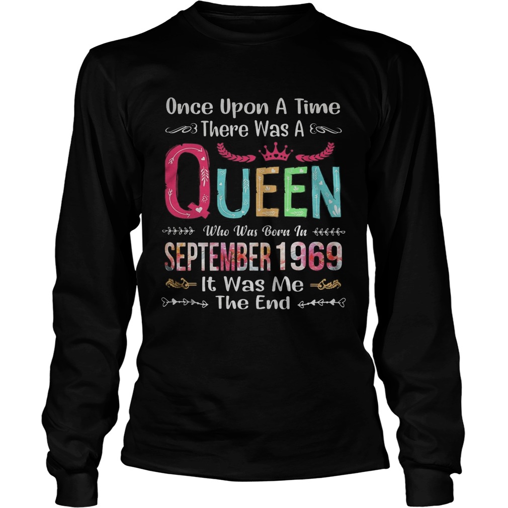 once upon a time there was a queen who was born in september 1969 it was me the end Long Sleeve