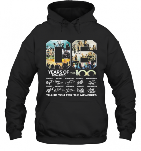 06 Years Of 2014 2020 The 100 Thank For The Memories Signatures T-Shirt Unisex Hoodie