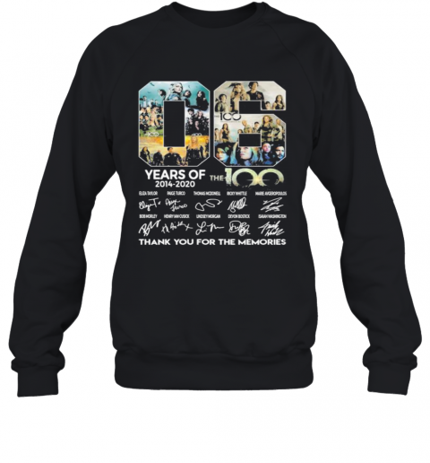 06 Years Of 2014 2020 The 100 Thank For The Memories Signatures T-Shirt Unisex Sweatshirt