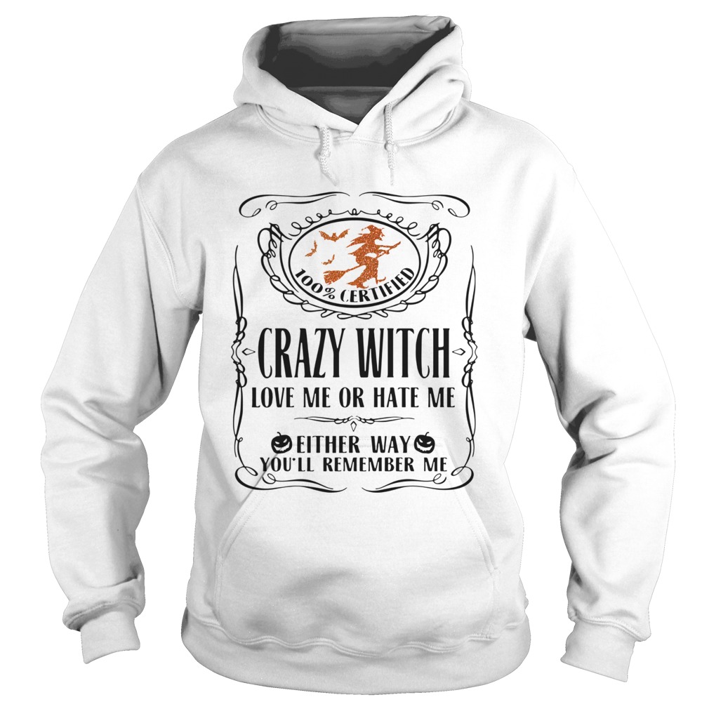100 Certified Crazy Witch Love Me Or Hate Me Either Way Youll Remember Me Halloween Hoodie