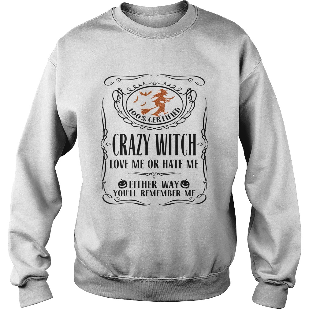 100 Certified Crazy Witch Love Me Or Hate Me Either Way Youll Remember Me Halloween Sweatshirt