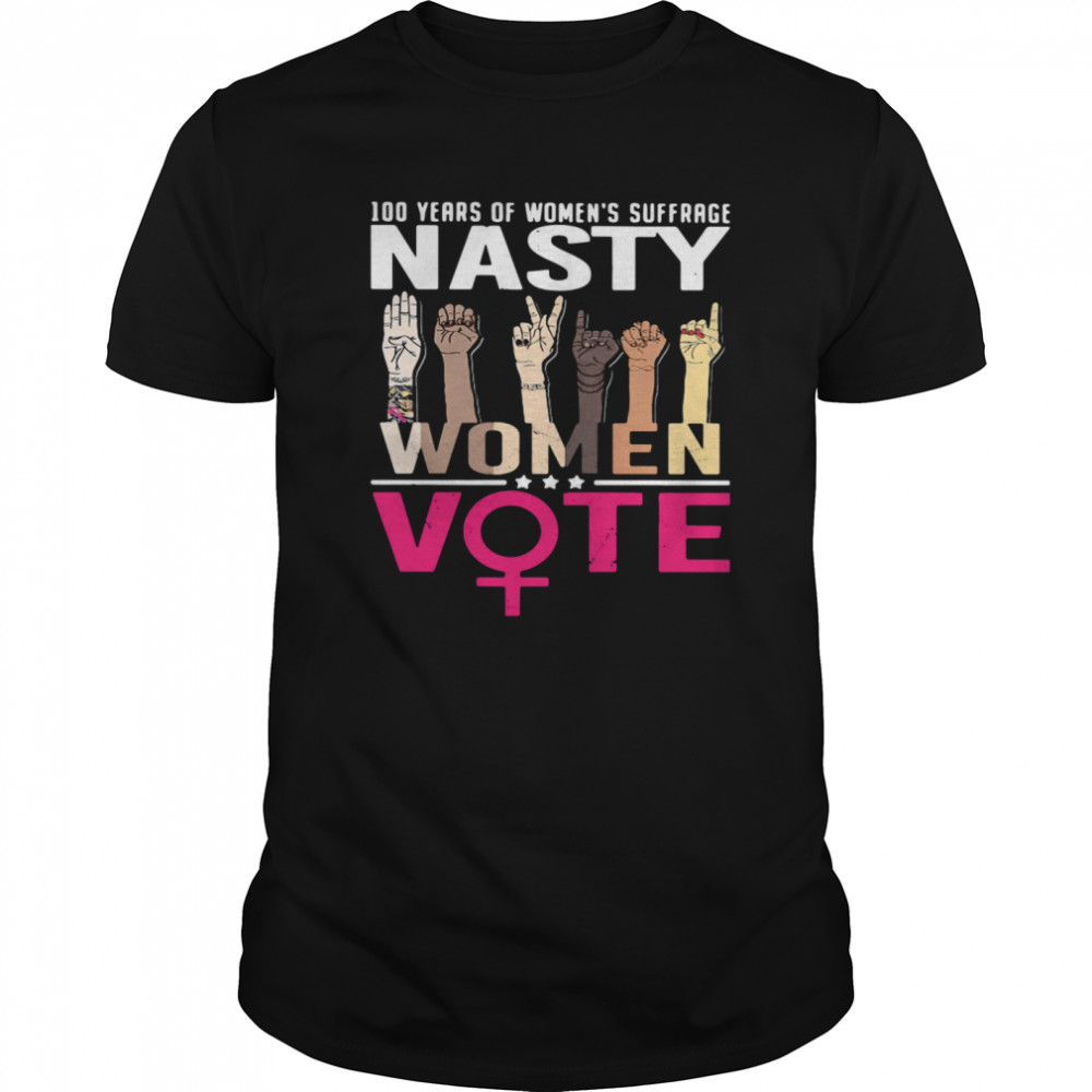 100 Years Of Women's Suffrage Nasty Women Vote shirt