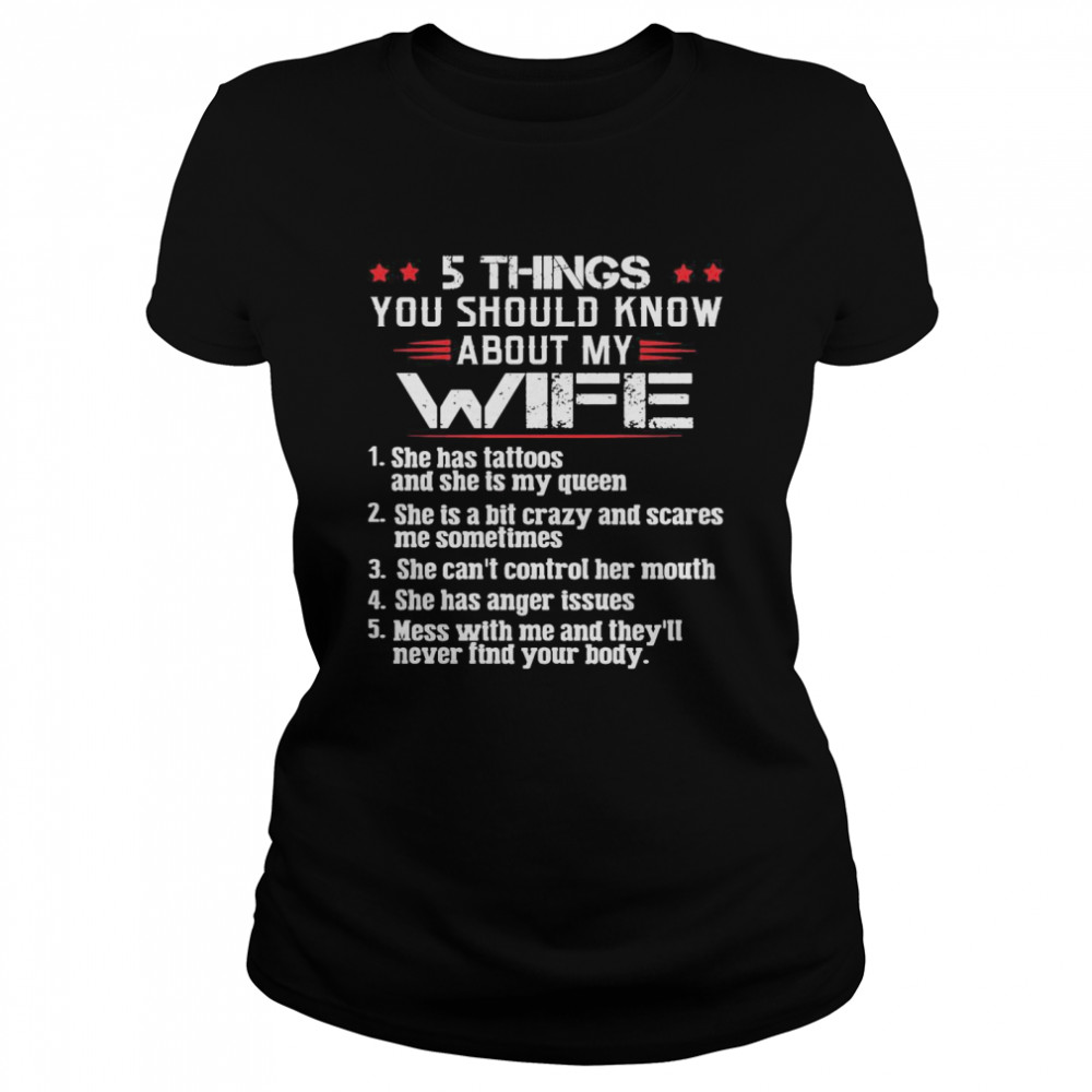 5 Things You Should Know About My Wife Mess With Me And They’ll Never Find Your Body Classic Women's T-shirt