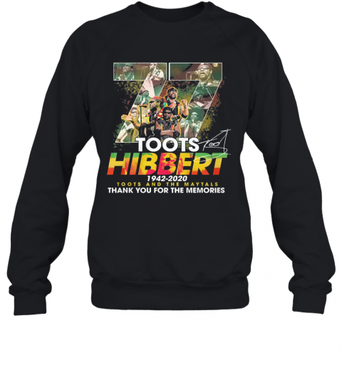 77 Toots Hibbert 1942 2020 Toots And The Maytals Thank You For The Memories T-Shirt Unisex Sweatshirt