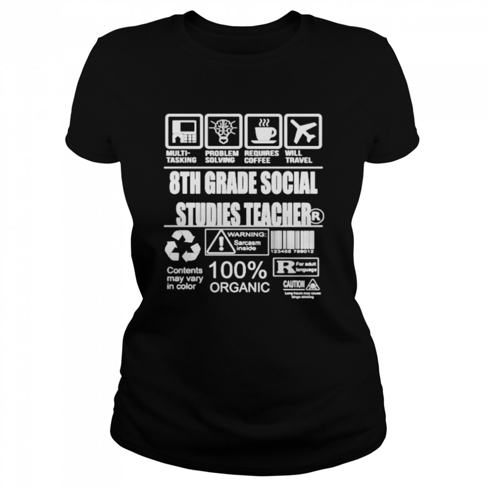 8th grade social studies teacher multi tasking problem solving requires coffee will travel warning sarcasm inside 100% organic Classic Women's T-shirt